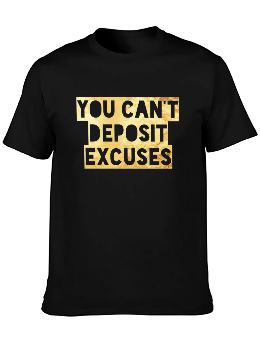 You Cant Deposit Excuses Graphic Tee