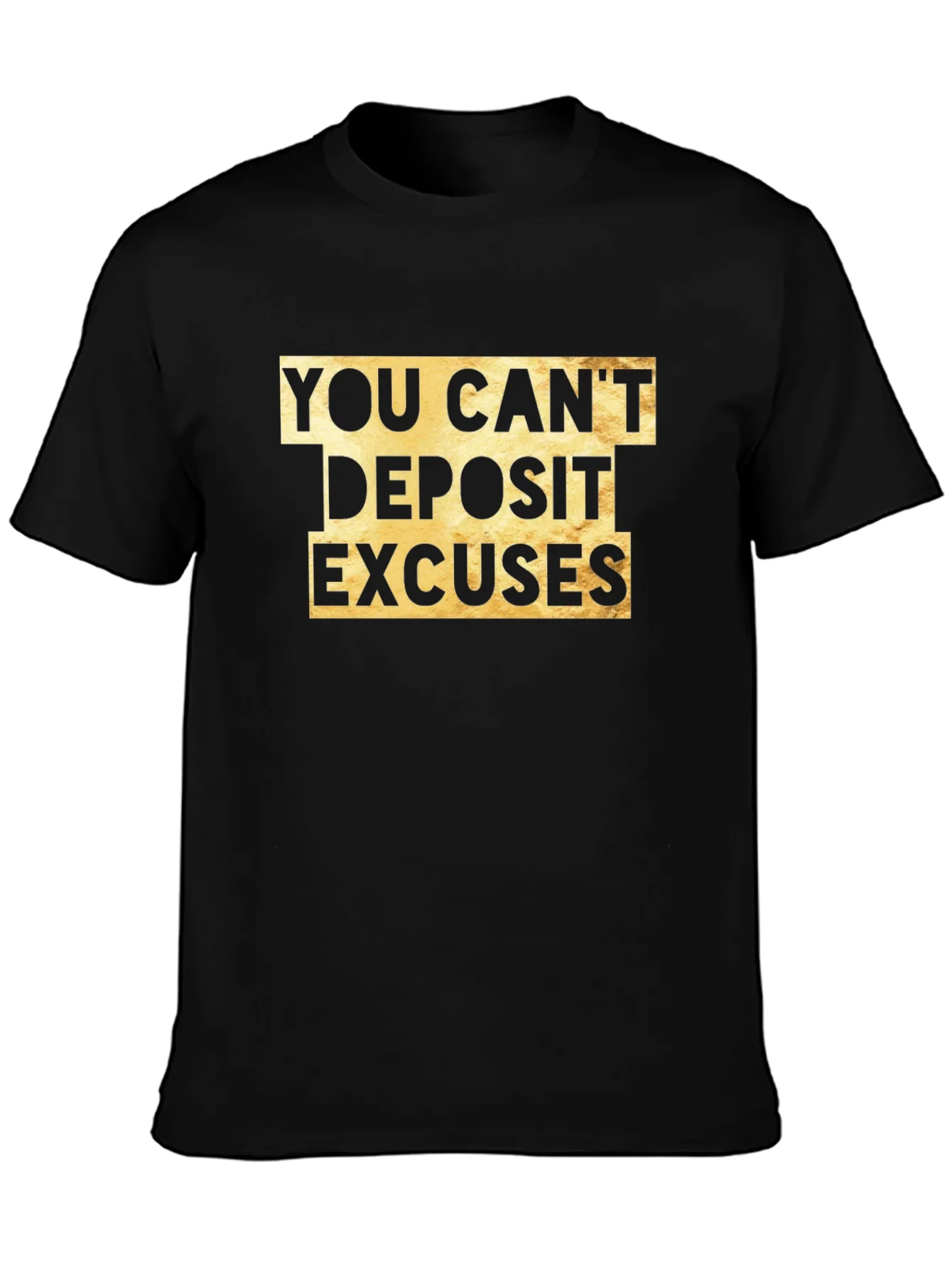You Cant Deposit Excuses Graphic Tee