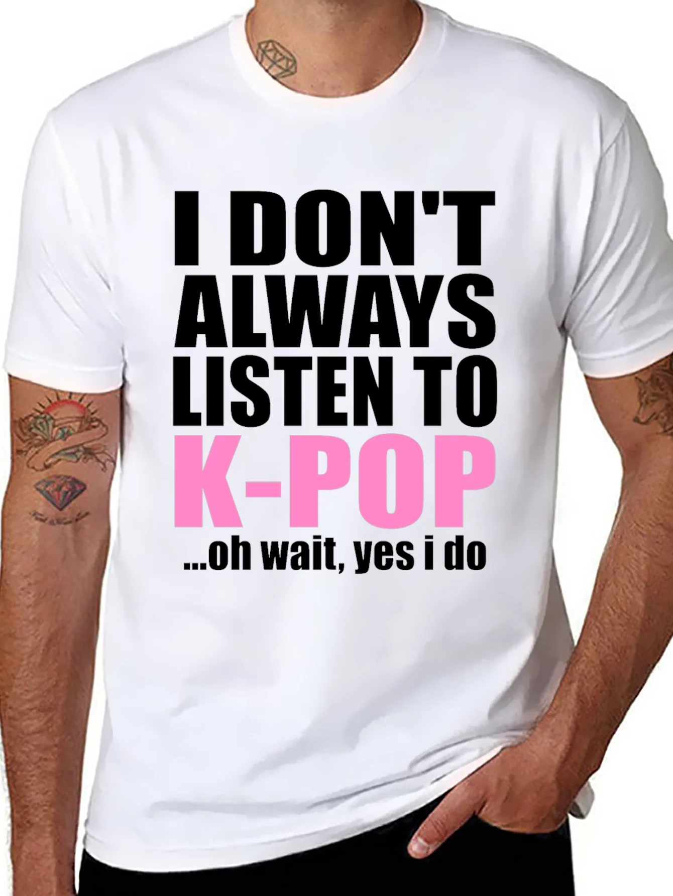 I DONT ALWAYS LISTEN TO K-POP T-Shirt