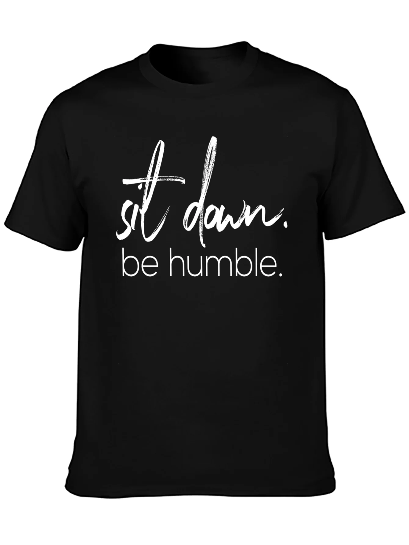 Sit Down Be Humble T-Shirt Trendy Slogan Tee