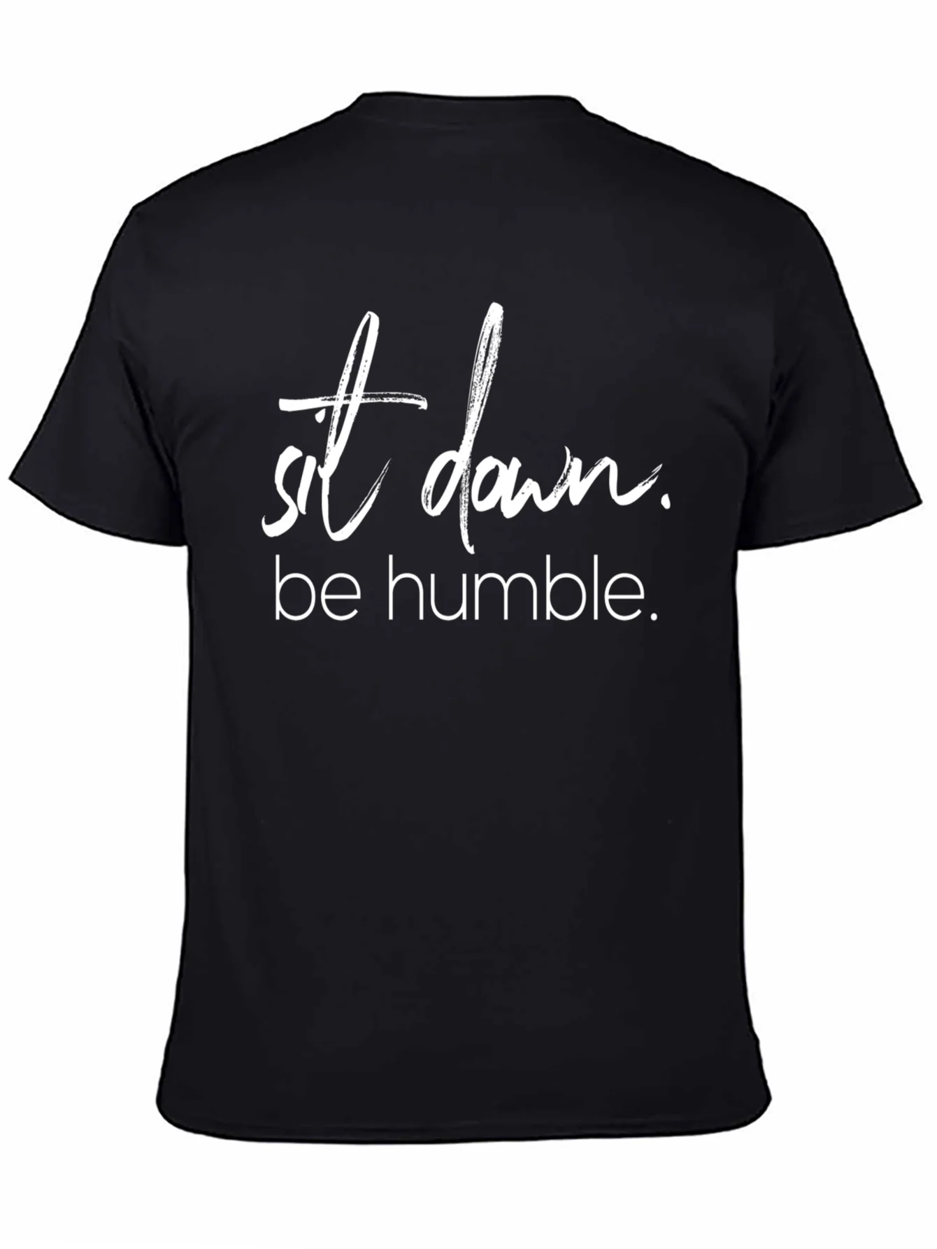 Sit Down Be Humble T-Shirt Trendy Slogan Tee